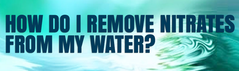 How Do I Remove Nitrates from my Water?