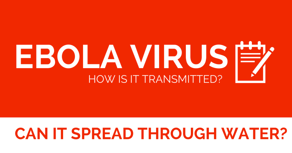 Ebola Virus: How it transmitted? Can it spread through water