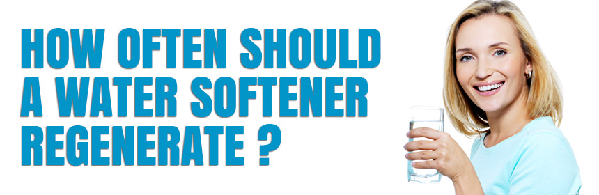 How often should a water softener regenerate?